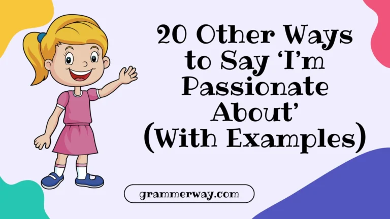 20 Other Ways to Say ‘I’m Passionate About’ (With Examples)