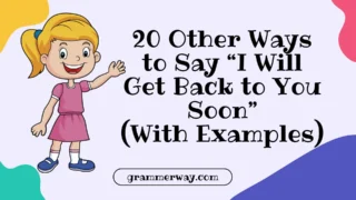 20 Other Ways to Say “I Will Get Back to You Soon” (With Examples)