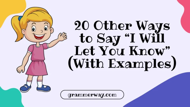 20 Other Ways to Say “I Will Let You Know” (With Examples)
