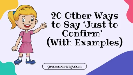 20 Other Ways to Say ‘Just to Confirm’ (With Examples)