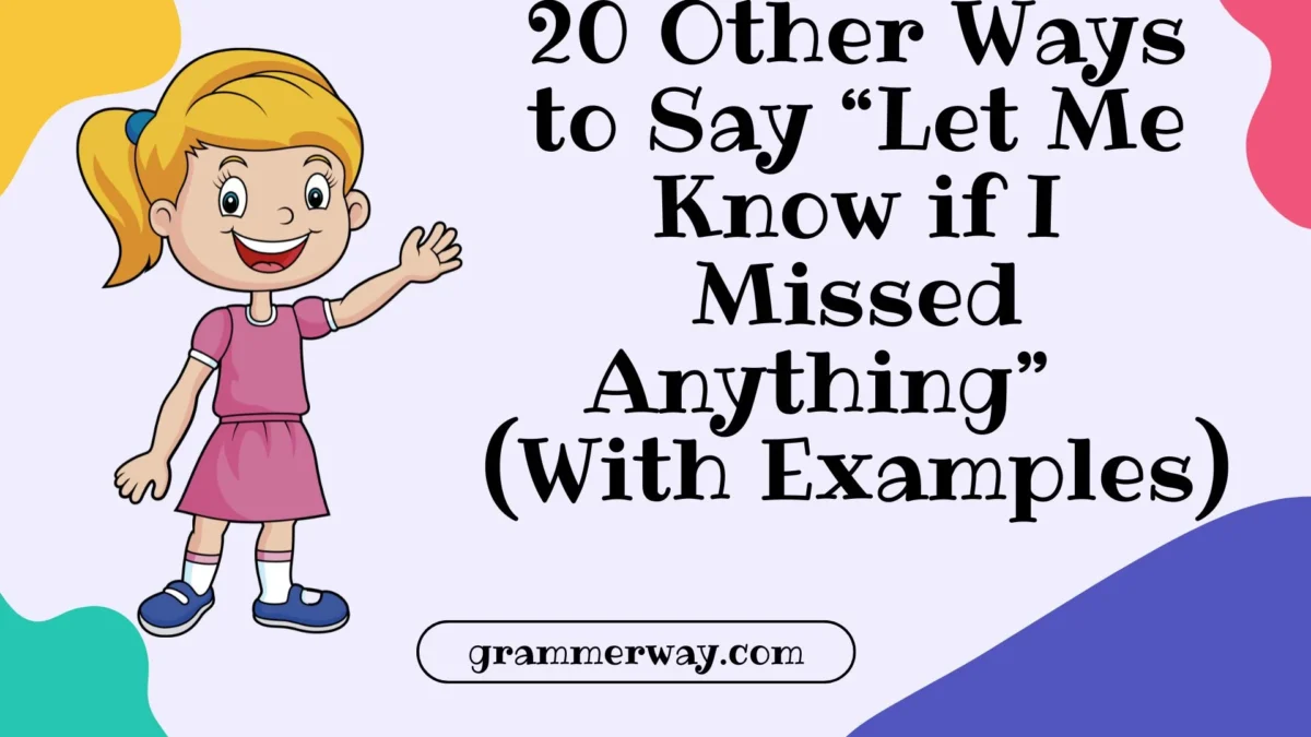 20 Other Ways to Say “Let Me Know if I Missed Anything” (With Examples)