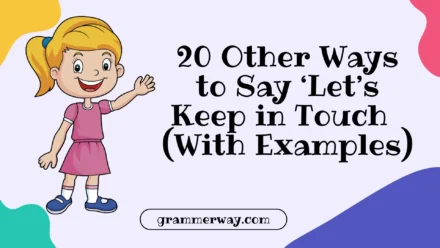 20 Other Ways to Say ‘Let’s Keep in Touch’ (With Examples)