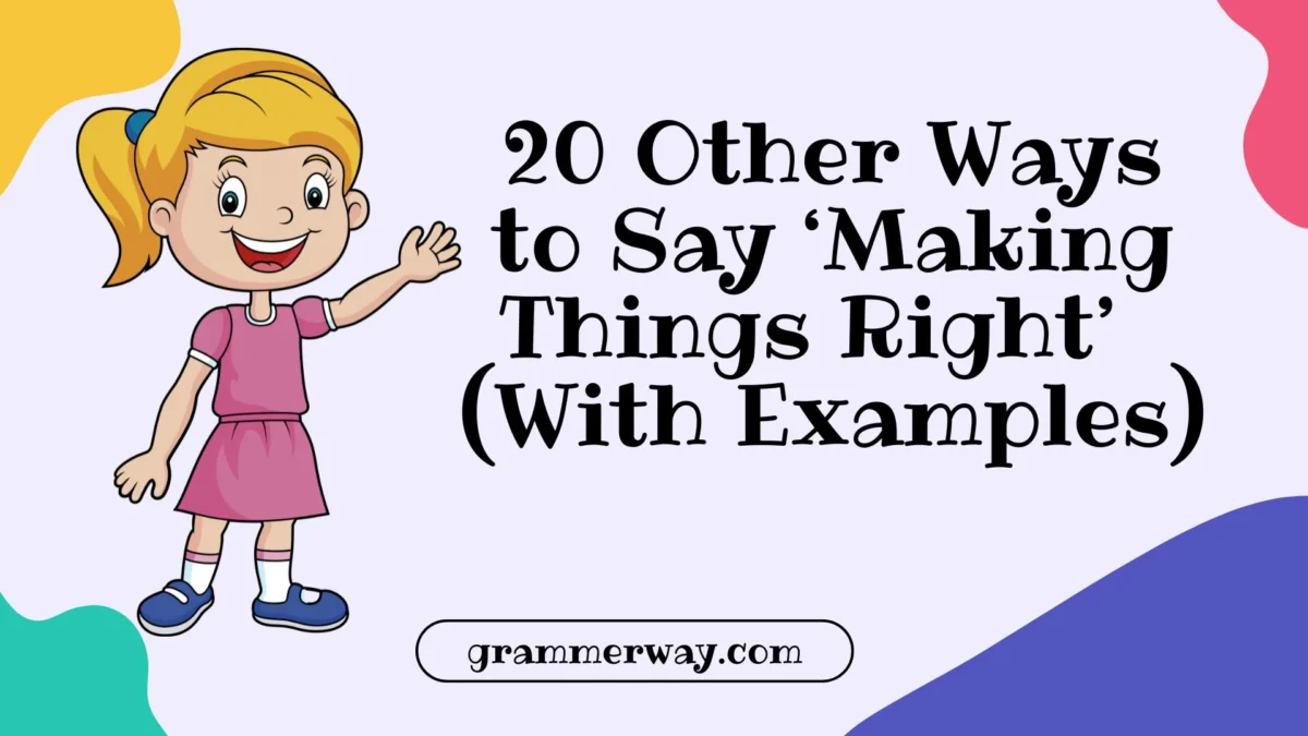 20 Other Ways to Say ‘Making Things Right’ (With Examples)