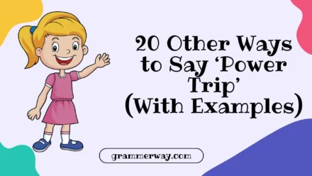 20 Other Ways to Say ‘Power Trip’ (With Examples)