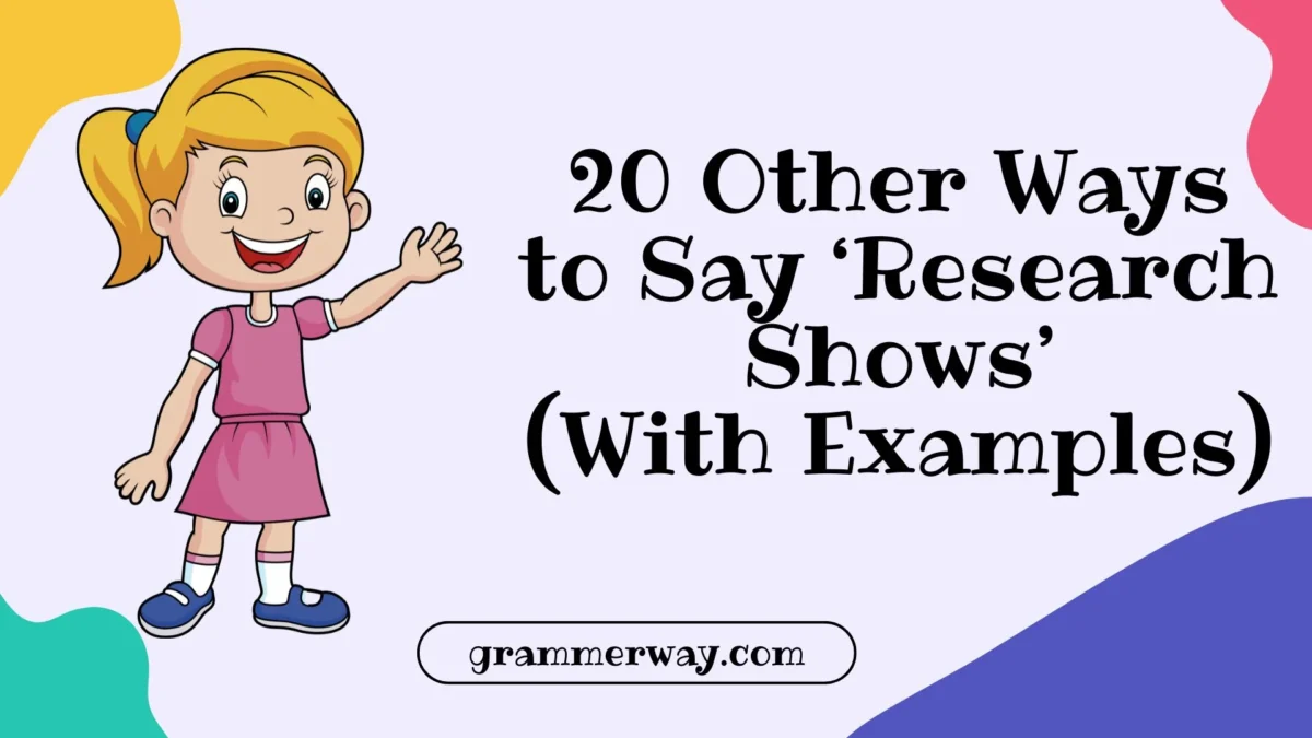 20 Other Ways to Say ‘Research Shows’ (With Examples)