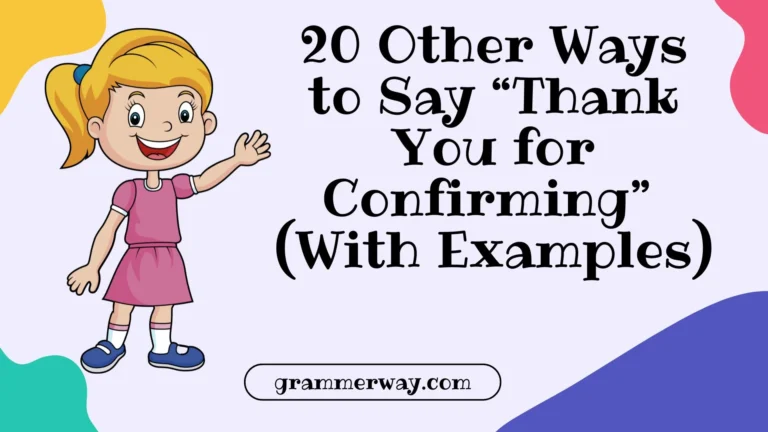 20 Other Ways to Say “Thank You for Confirming” (With Examples)