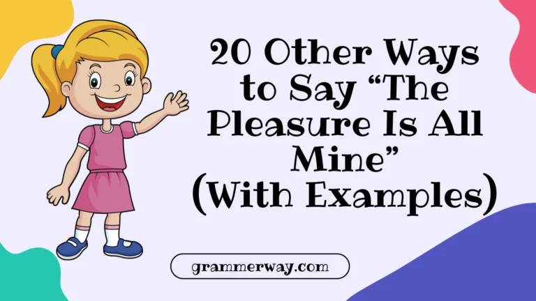 20 Other Ways to Say “The Pleasure Is All Mine” (With Examples)