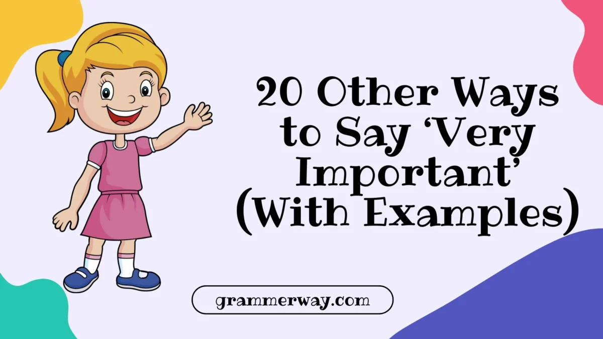 20 Other Ways to Say ‘Very Important’ (With Examples)