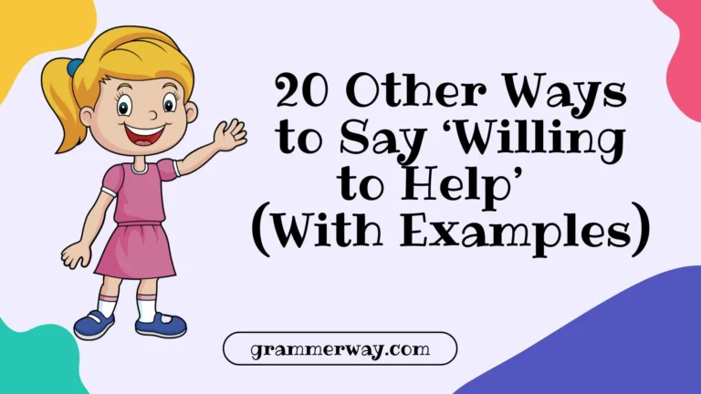 20 Other Ways to Say ‘Willing to Help’ (With Examples)
