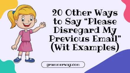 20 Other Ways to Say “Please Disregard My Previous Email” (With Examples)