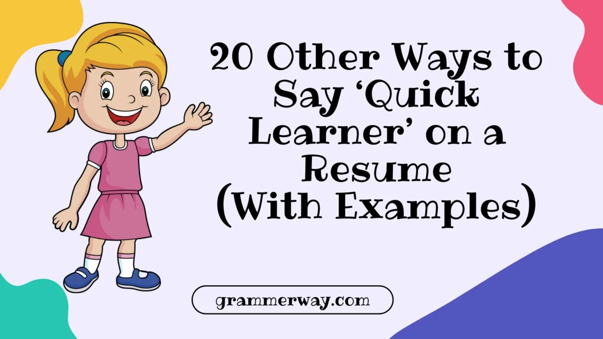 20 Other Ways to Say ‘Quick Learner’ on a Resume (With Examples)