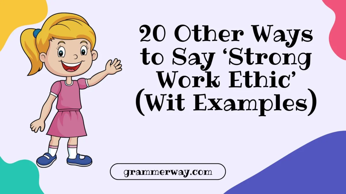 20 Other Ways to Say ‘Strong Work Ethic’ (With Examples)