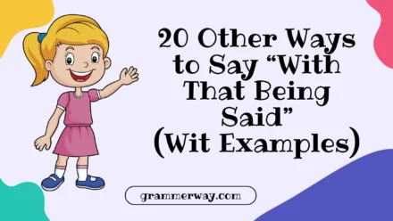 20 Other Ways to Say “With That Being Said” (With Examples)