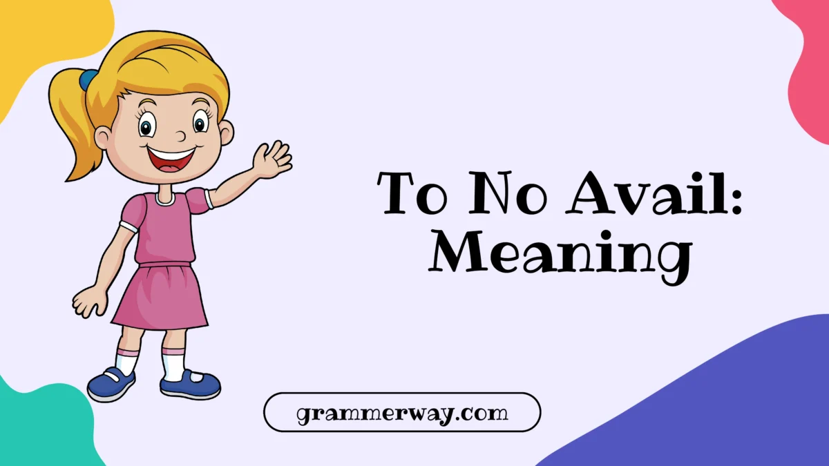 To No Avail: Meaning, Usage, Examples, and Better Alternatives
