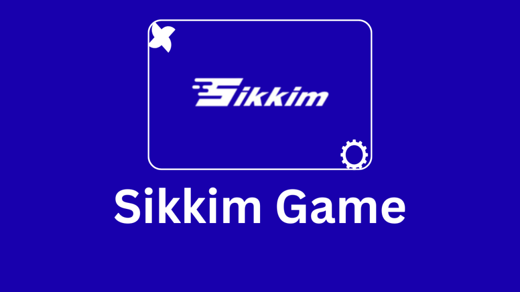 Sikkim Game: Tips for a Smooth Experience