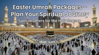 Easter Umrah Packages – Plan Your Spiritual Journey