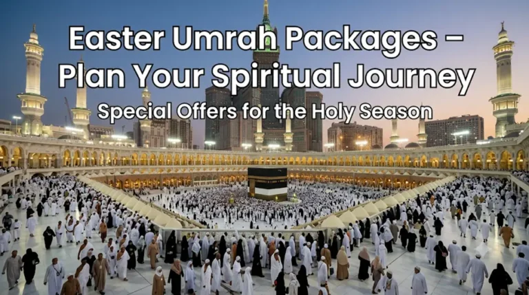 Easter Umrah Packages – Plan Your Spiritual Journey